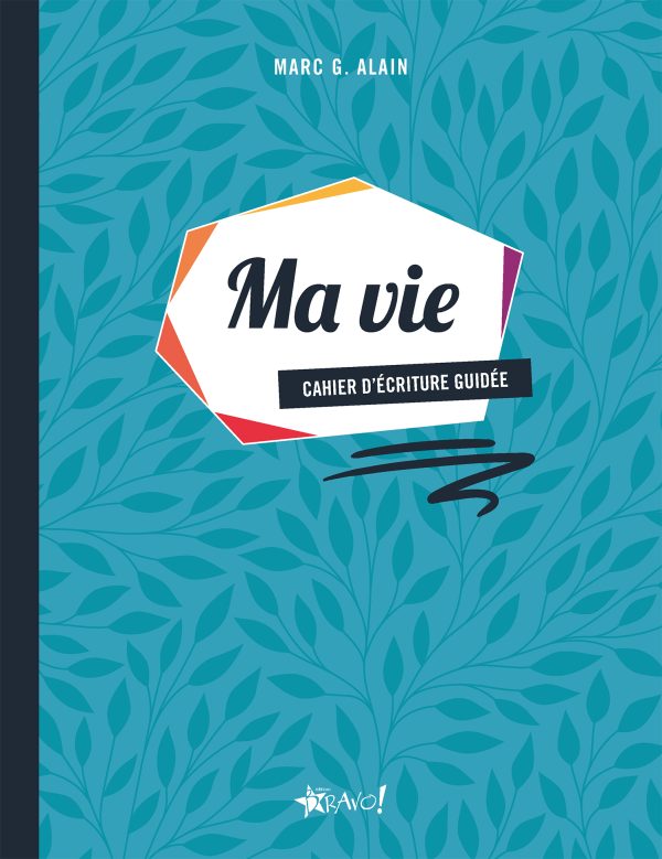 Ma vie : Cahier d'écriture guidée