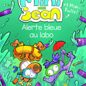 Les histoires de Mini-Jean et Mini-Bulle! – Alerte bleue au labo