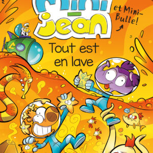 Les histoires de Mini-Jean et Mini-Bulle! – Tout est en lave